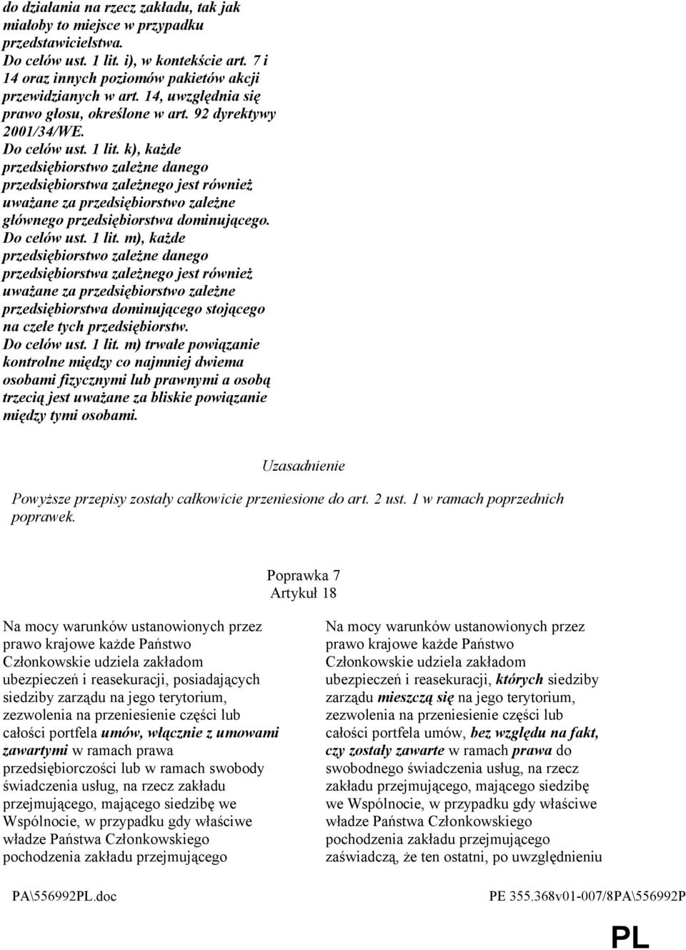 k), każde przedsiębiorstwo zależne danego przedsiębiorstwa zależnego jest również uważane za przedsiębiorstwo zależne głównego przedsiębiorstwa dominującego. Do celów ust. 1 lit.