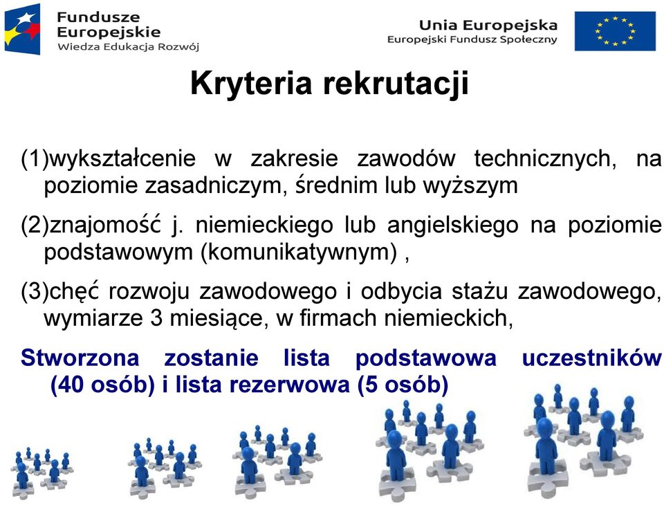 niemieckiego lub angielskiego na poziomie podstawowym (komunikatywnym), (3)chęć rozwoju