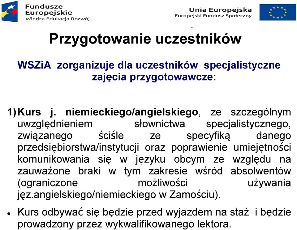 przedsiębiorstwa/instytucji oraz poprawienie umiejętności komunikowania się w języku obcym ze względu na zauważone braki w tym zakresie