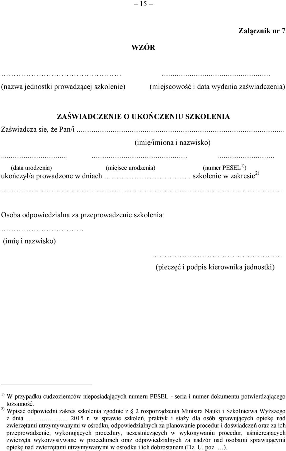 (pieczęć i podpis kierownika jednostki) 1) W przypadku cudzoziemców nieposiadających numeru PESEL - seria i numer dokumentu potwierdzającego tożsamość.