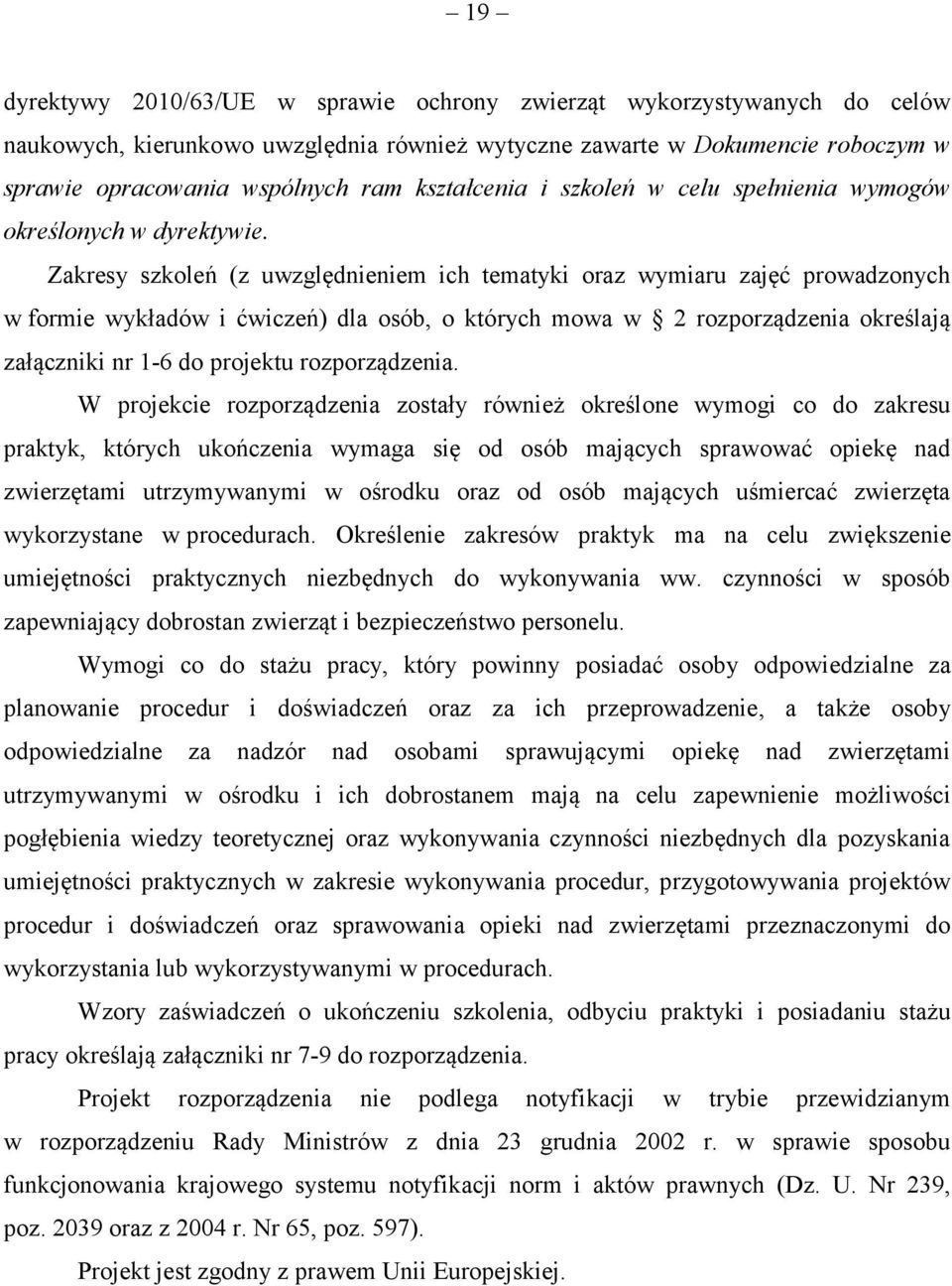 Zakresy szkoleń (z uwzględnieniem ich tematyki oraz wymiaru zajęć prowadzonych w formie wykładów i ćwiczeń) dla osób, o których mowa w 2 rozporządzenia określają załączniki nr 1-6 do projektu