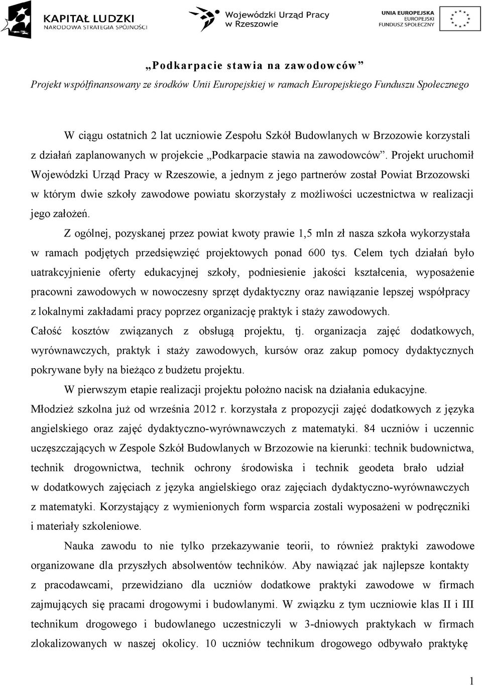 założeń. Z ogólnej, pozyskanej przez powiat kwoty prawie 1,5 mln zł nasza szkoła wykorzystała w ramach podjętych przedsięwzięć projektowych ponad 600 tys.