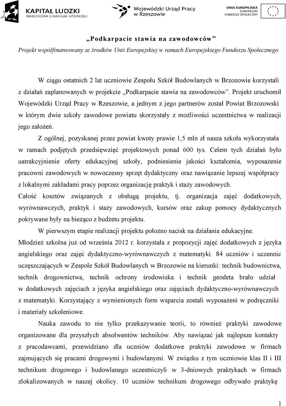 założeń. Z ogólnej, pozyskanej przez powiat kwoty prawie 1,5 mln zł nasza szkoła wykorzystała w ramach podjętych przedsięwzięć projektowych ponad 600 tys.