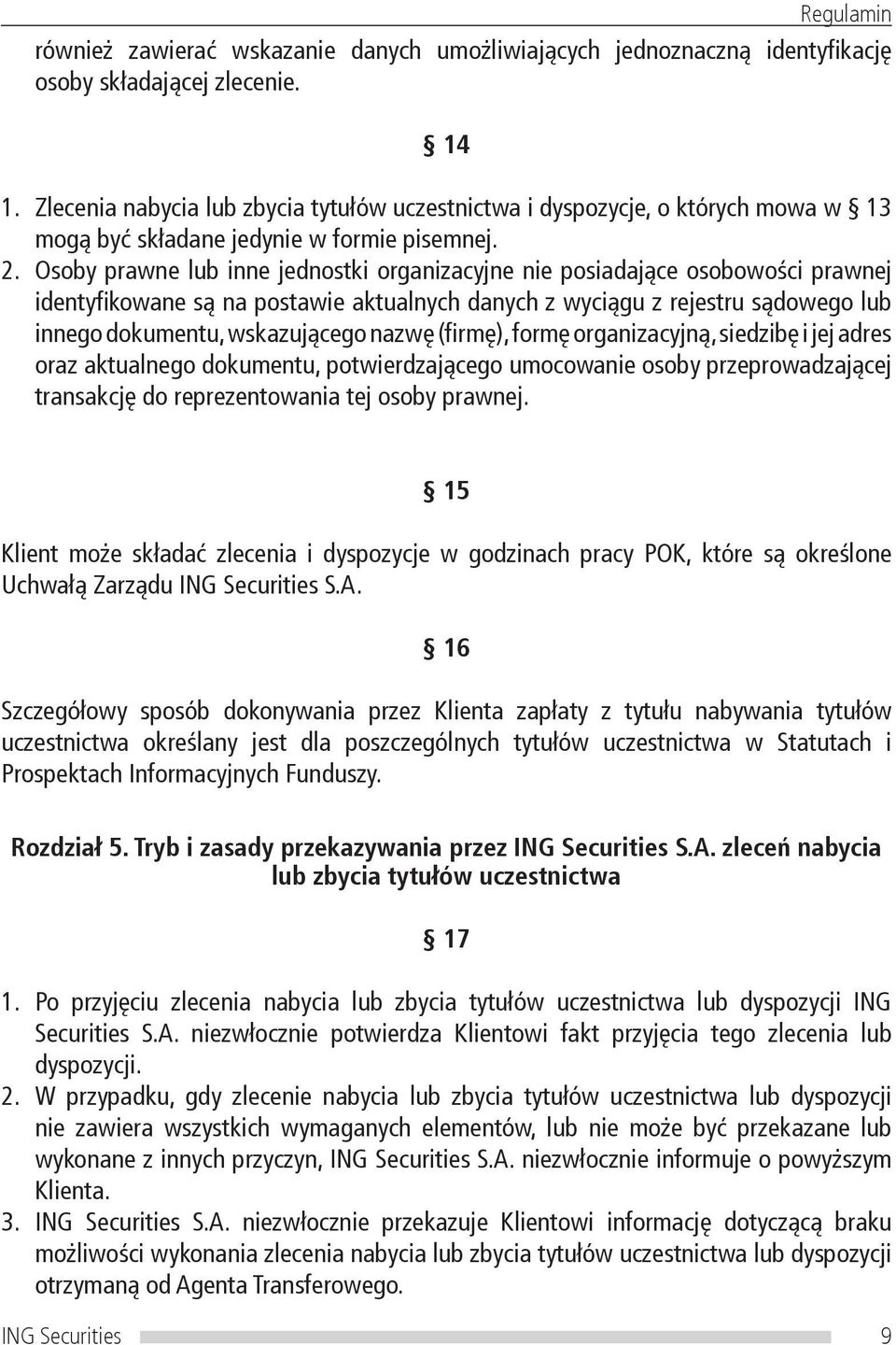 Osoby prawne lub inne jednostki organizacyjne nie posiadające osobowości prawnej identyfikowane są na postawie aktualnych danych z wyciągu z rejestru sądowego lub innego dokumentu, wskazującego nazwę