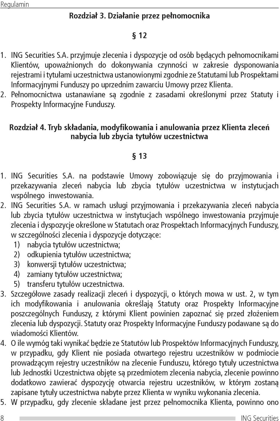 Statutami lub Prospektami Informacyjnymi Funduszy po uprzednim zawarciu Umowy przez Klienta. 2.