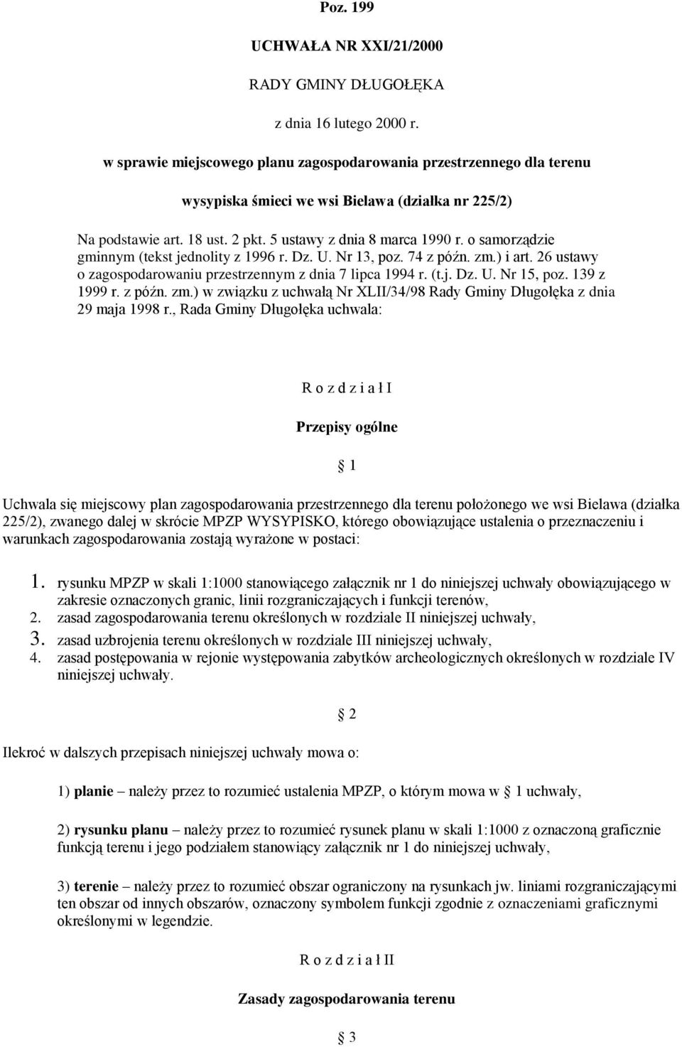 o samorządzie gminnym (tekst jednolity z 1996 r. Dz. U. Nr 13, poz. 74 z późn. zm.) i art. 26 ustawy o zagospodarowaniu przestrzennym z dnia 7 lipca 1994 r. (t.j. Dz. U. Nr 15, poz. 139 z 1999 r.