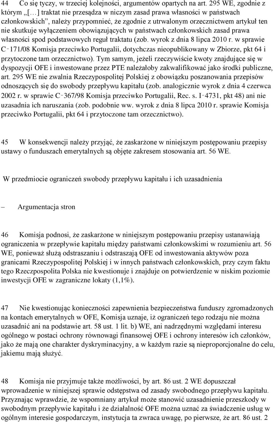 wyłączeniem obowiązujących w państwach członkowskich zasad prawa własności spod podstawowych reguł traktatu (zob. wyrok z dnia 8 lipca 2010 r.