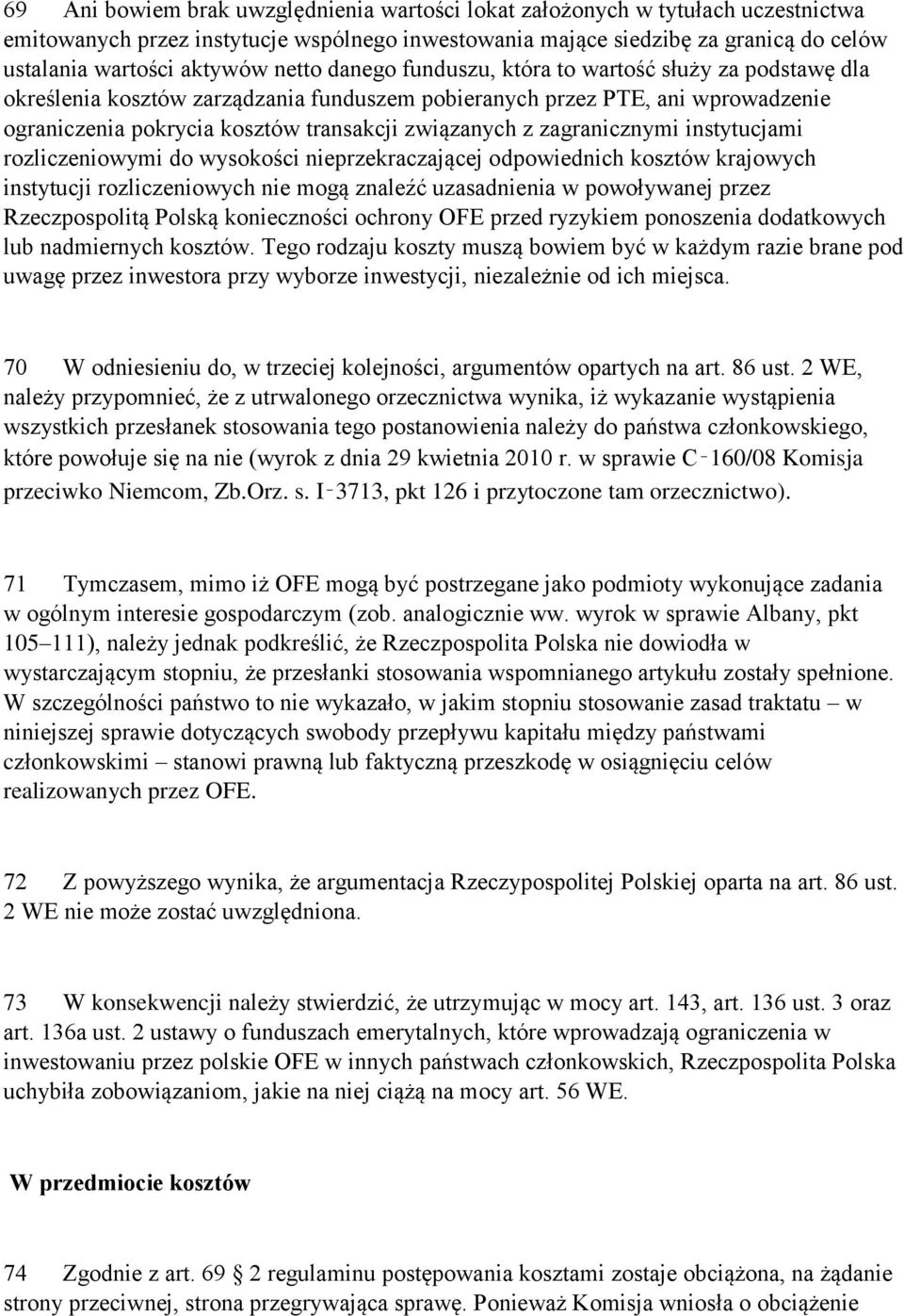 zagranicznymi instytucjami rozliczeniowymi do wysokości nieprzekraczającej odpowiednich kosztów krajowych instytucji rozliczeniowych nie mogą znaleźć uzasadnienia w powoływanej przez Rzeczpospolitą