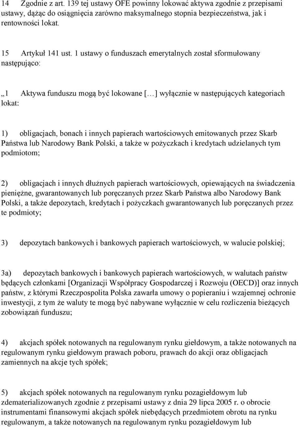 wartościowych emitowanych przez Skarb Państwa lub Narodowy Bank Polski, a także w pożyczkach i kredytach udzielanych tym podmiotom; 2) obligacjach i innych dłużnych papierach wartościowych,