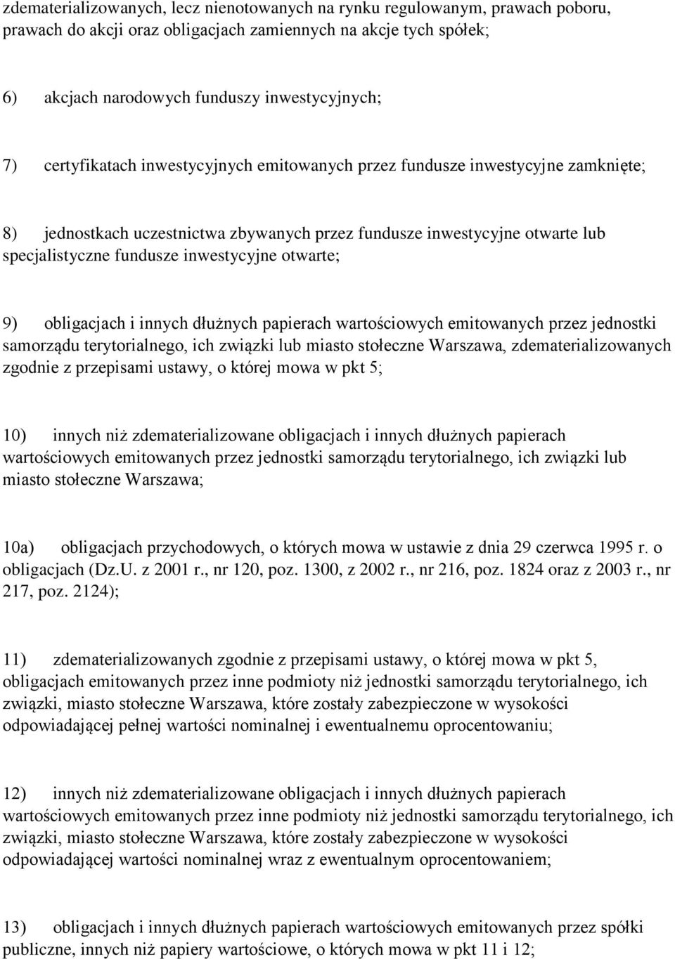 otwarte; 9) obligacjach i innych dłużnych papierach wartościowych emitowanych przez jednostki samorządu terytorialnego, ich związki lub miasto stołeczne Warszawa, zdematerializowanych zgodnie z