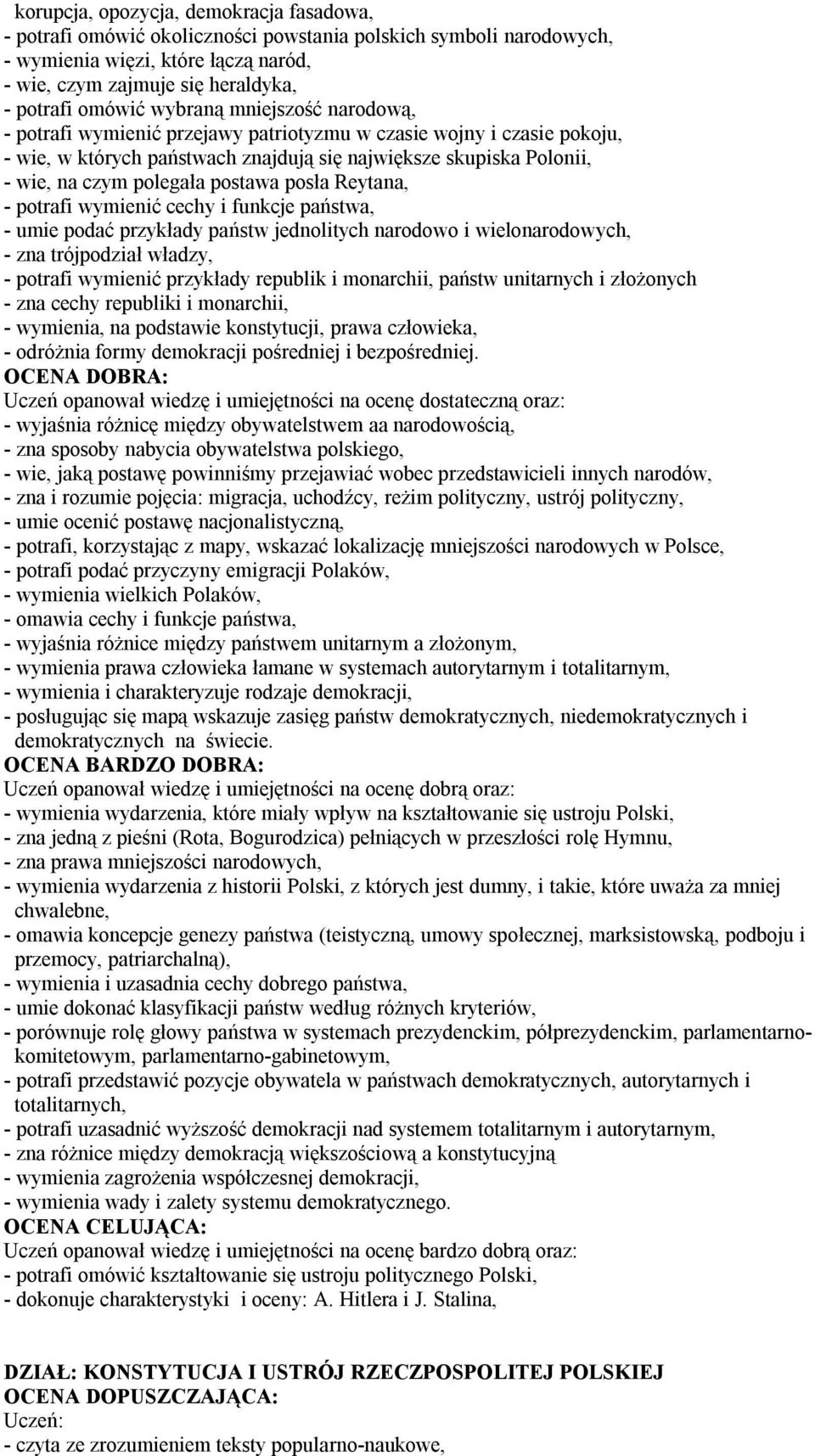 postawa posła Reytana, - potrafi wymienić cechy i funkcje państwa, - umie podać przykłady państw jednolitych narodowo i wielonarodowych, - zna trójpodział władzy, - potrafi wymienić przykłady