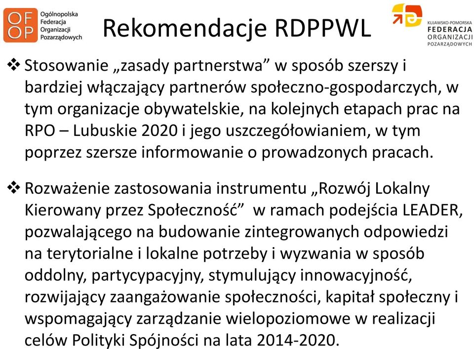 Rozważenie zastosowania instrumentu Rozwój Lokalny Kierowany przez Społecznośd w ramach podejścia LEADER, pozwalającego na budowanie zintegrowanych odpowiedzi na terytorialne i