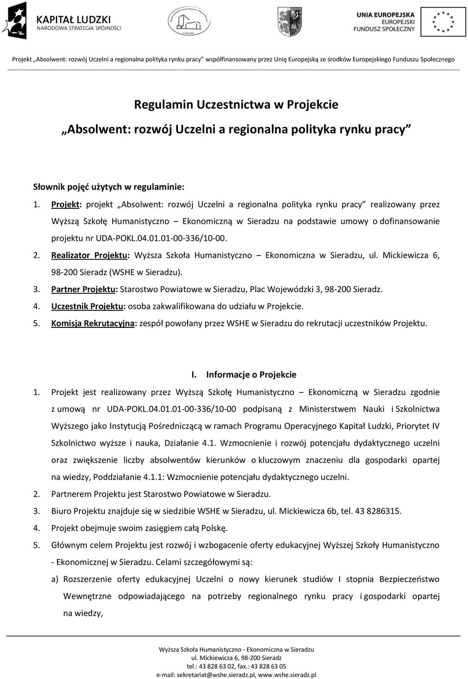 UDA-POKL.04.01.01-00-336/10-00. 2. Realizator Projektu: Wyższa Szkoła Humanistyczno Ekonomiczna w Sieradzu, ul. Mickiewicza 6, 98-200 Sieradz (WSHE w Sieradzu). 3.