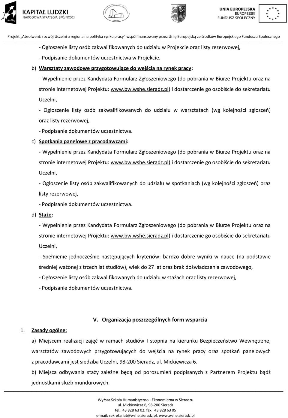 pl) i dostarczenie go osobiście do sekretariatu Uczelni, - Ogłoszenie listy osób zakwalifikowanych do udziału w warsztatach (wg kolejności zgłoszeo) oraz listy rezerwowej, - Podpisanie dokumentów