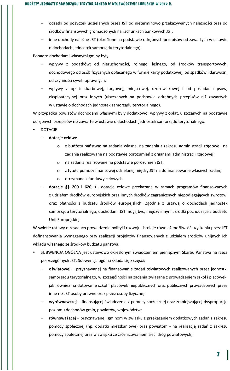 Ponadto dochodami własnymi gminy były: wpływy z podatków: od nieruchomości rolnego leśnego od środków transportowych dochodowego od osób fizycznych opłacanego w formie karty podatkowej od spadków i