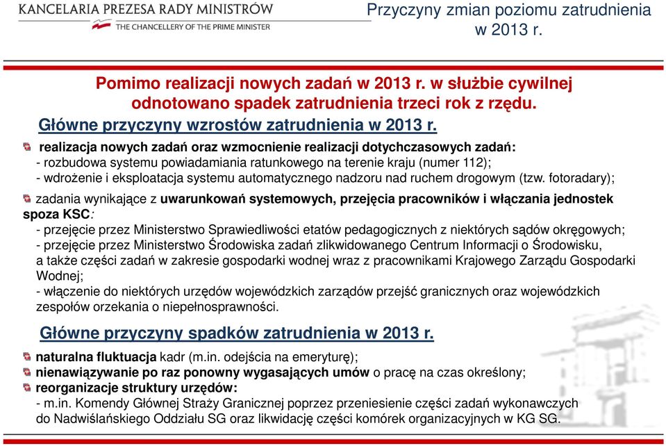 realizacja nowych zadań oraz wzmocnienie realizacji dotychczasowych zadań: - rozbudowa systemu powiadamiania ratunkowego na terenie kraju (numer 112); - wdroŝenie i eksploatacja systemu