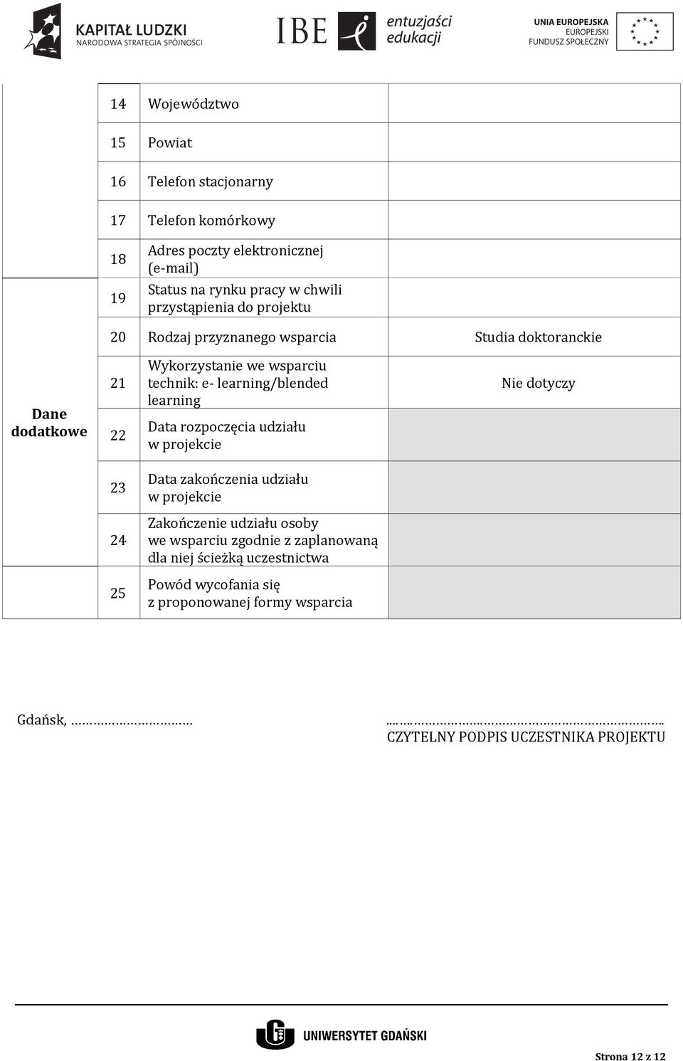 learning/blended learning Data rozpoczęcia udziału w projekcie Nie dotyczy 23 Data zakończenia udziału w projekcie 24 Zakończenie udziału osoby we