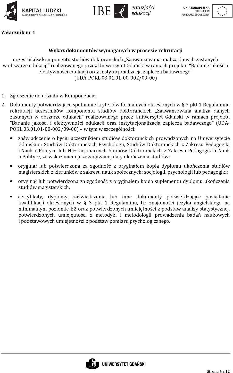 Dokumenty potwierdzające spełnianie kryteriów formalnych określonych w 3 pkt 1 Regulaminu rekrutacji uczestników komponentu studiów doktoranckich Zaawansowana analiza danych zastanych w obszarze