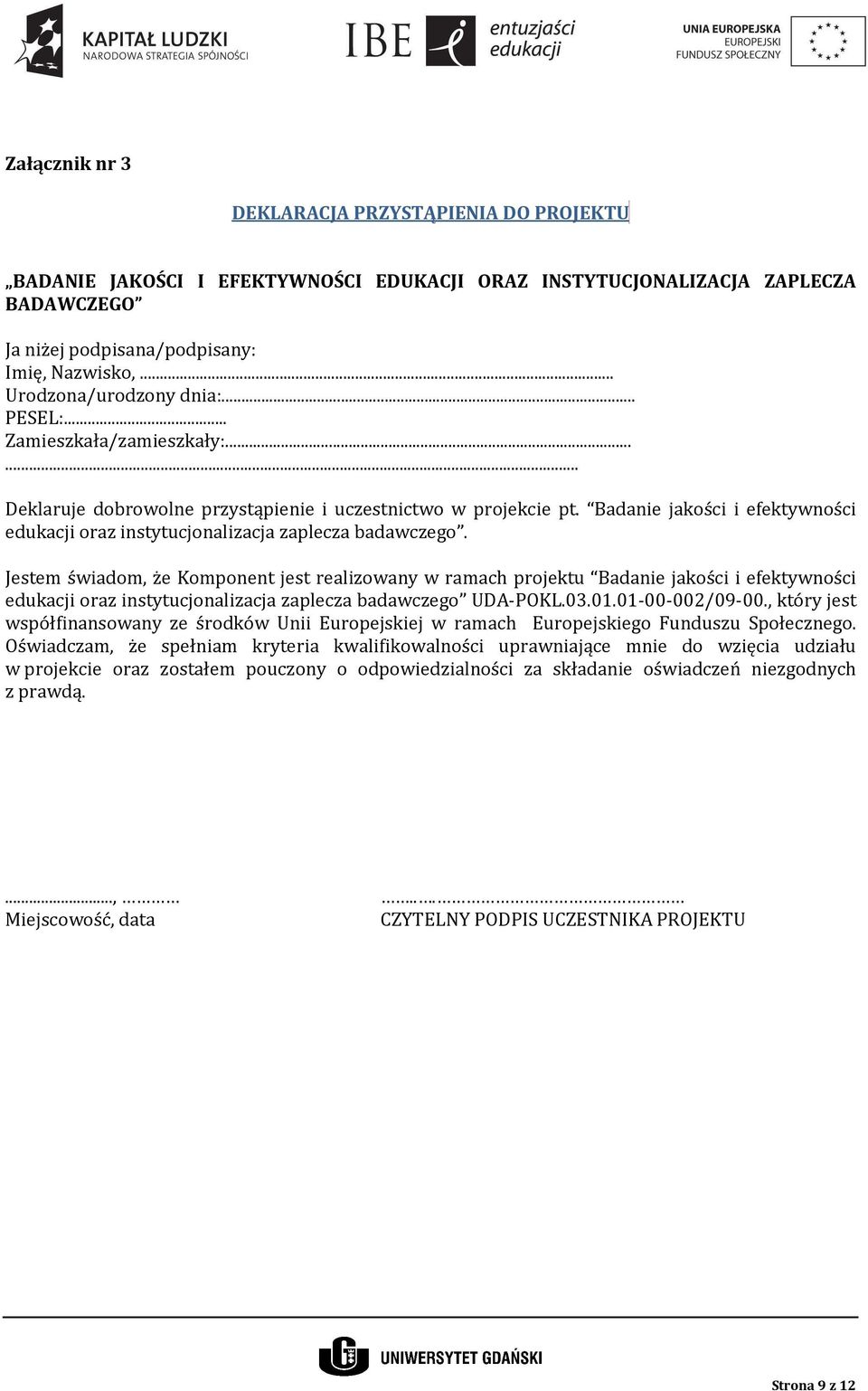 Badanie jakości i efektywności edukacji oraz instytucjonalizacja zaplecza badawczego.
