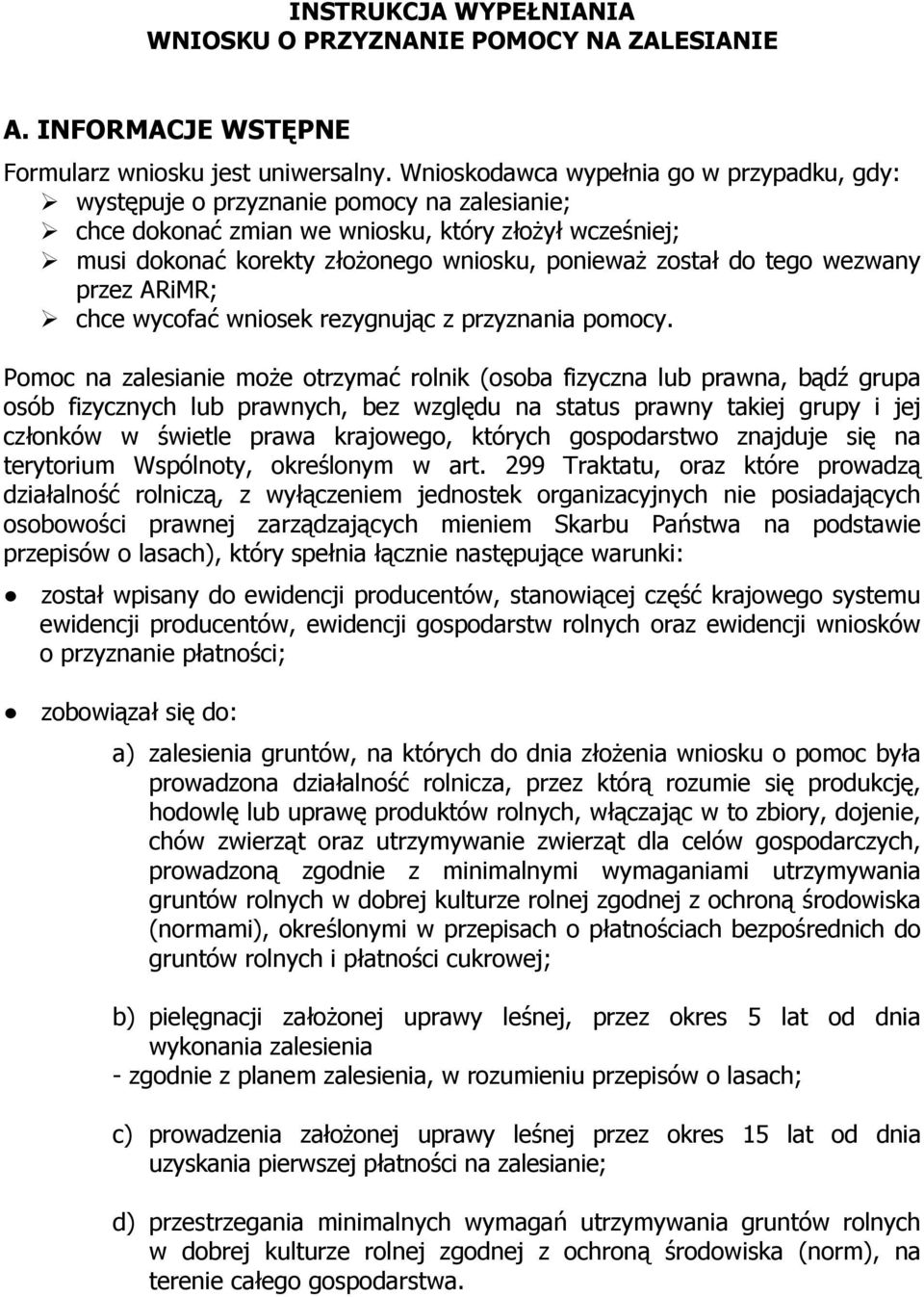 do tego wezwany przez ARiMR; chce wycofać wniosek rezygnując z przyznania pomocy.