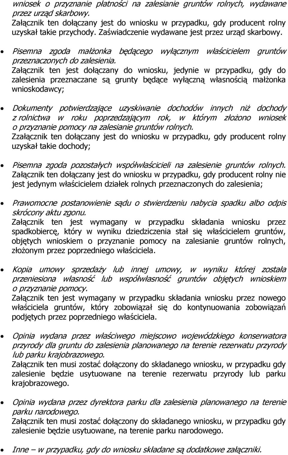 Załącznik ten jest dołączany do wniosku, jedynie w przypadku, gdy do zalesienia przeznaczane są grunty będące wyłączną własnością małżonka wnioskodawcy; Dokumenty potwierdzające uzyskiwanie dochodów