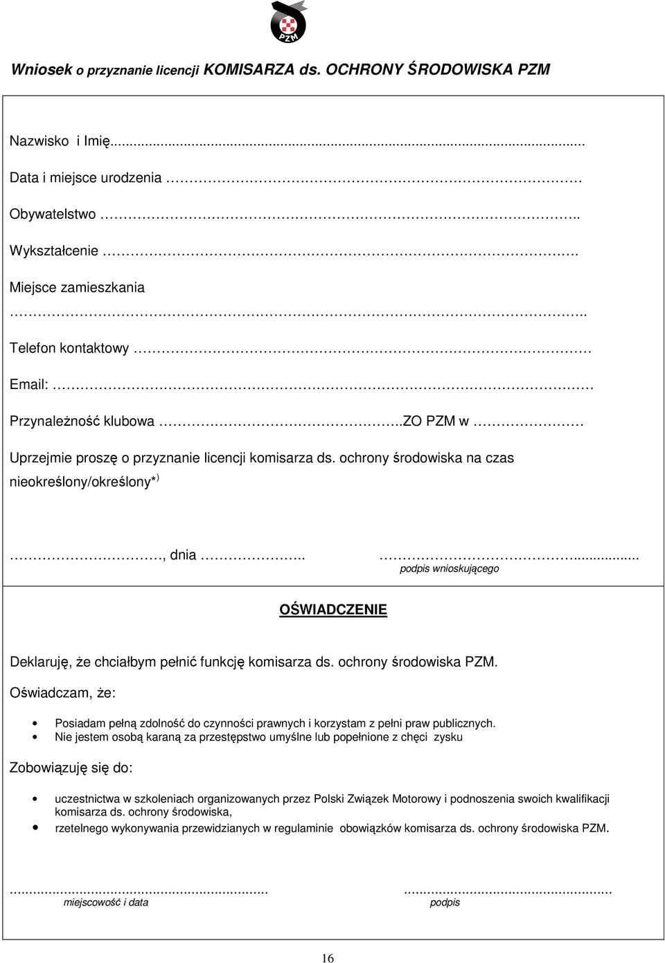 .... podpis wnioskującego OŚWIADCZENIE Deklaruję, że chciałbym pełnić funkcję komisarza ds. ochrony środowiska PZM.