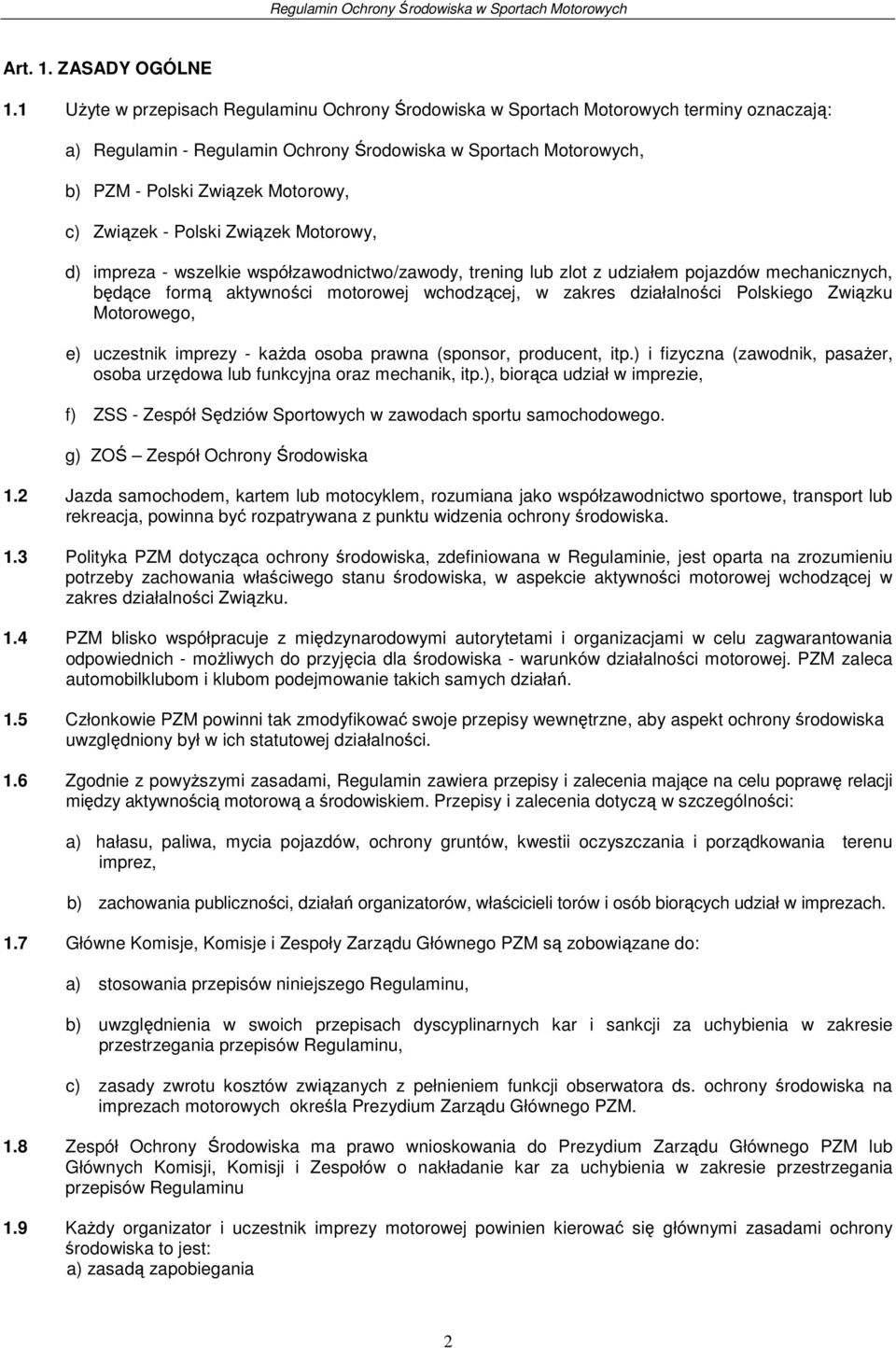 Związek - Polski Związek Motorowy, d) impreza - wszelkie współzawodnictwo/zawody, trening lub zlot z udziałem pojazdów mechanicznych, będące formą aktywności motorowej wchodzącej, w zakres