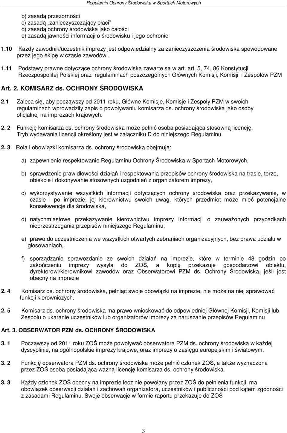 art. 5, 74, 86 Konstytucji Rzeczpospolitej Polskiej oraz regulaminach poszczególnych Głównych Komisji, Komisji i Zespołów PZM Art. 2. KOMISARZ ds. OCHRONY ŚRODOWISKA 2.