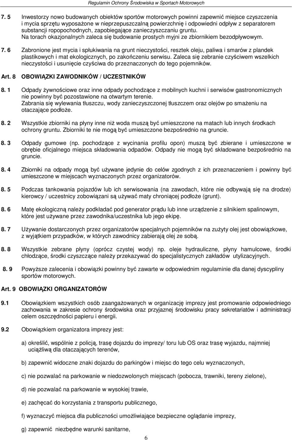 ropopochodnych, zapobiegające zanieczyszczaniu gruntu. Na torach okazjonalnych zaleca się budowanie prostych myjni ze zbiornikiem bezodpływowym. 7.