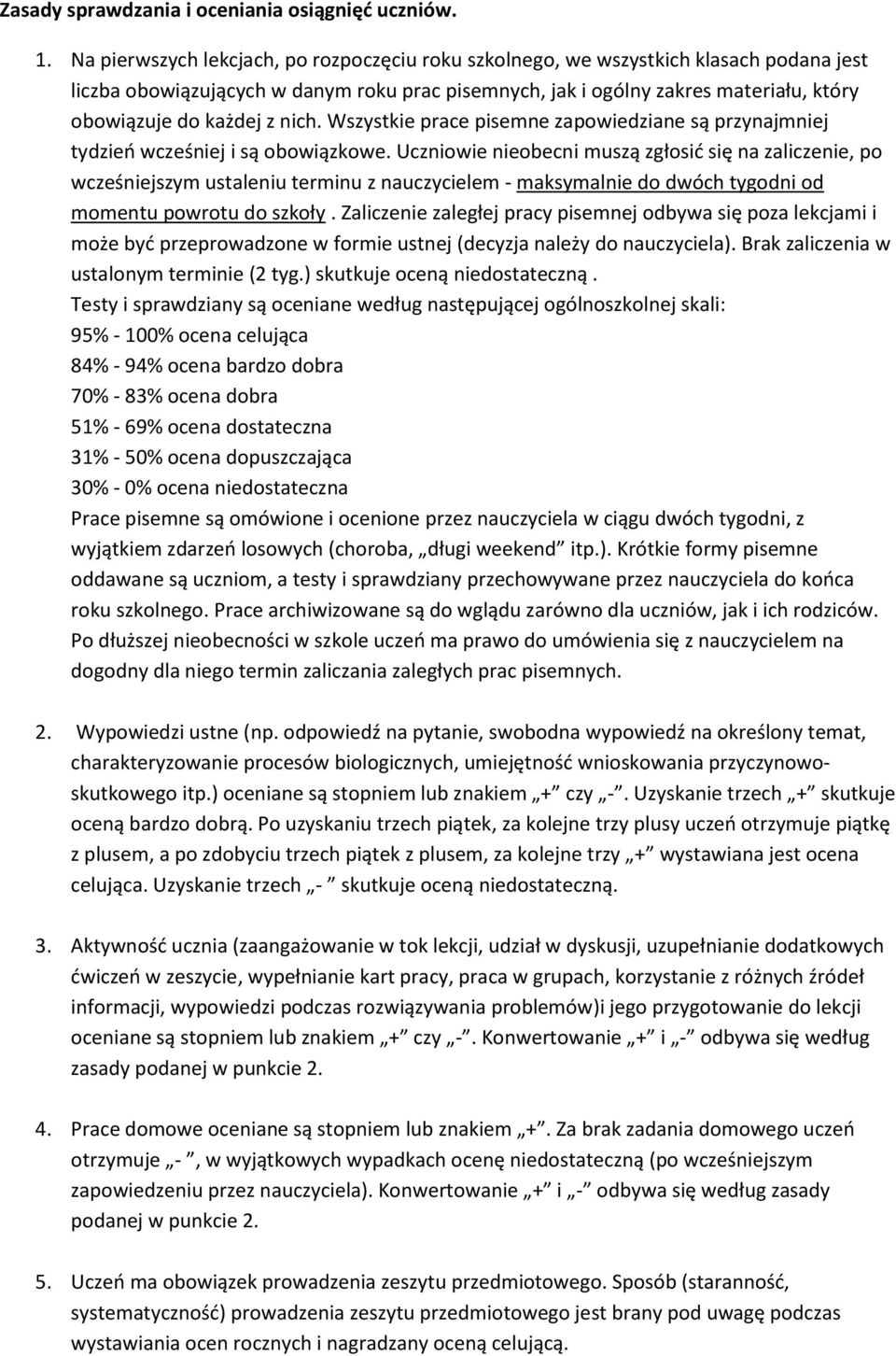 nich. Wszystkie prace pisemne zapowiedziane są przynajmniej tydzień wcześniej i są obowiązkowe.