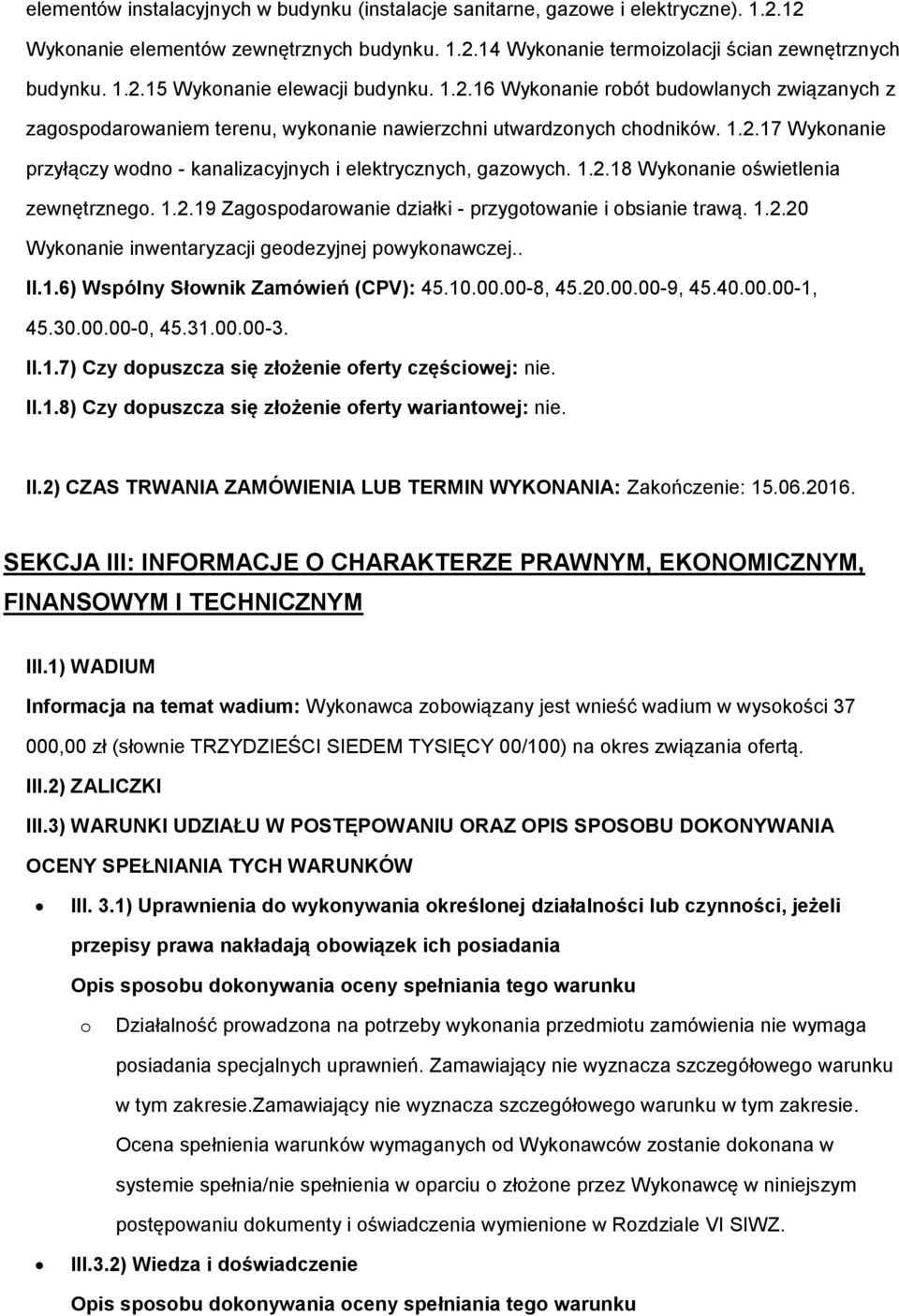 1.2.19 Zagspdarwanie działki - przygtwanie i bsianie trawą. 1.2.20 Wyknanie inwentaryzacji gedezyjnej pwyknawczej.. II.1.6) Wspólny Słwnik Zamówień (CPV): 45.10.00.00-8, 45.20.00.00-9, 45.40.00.00-1, 45.