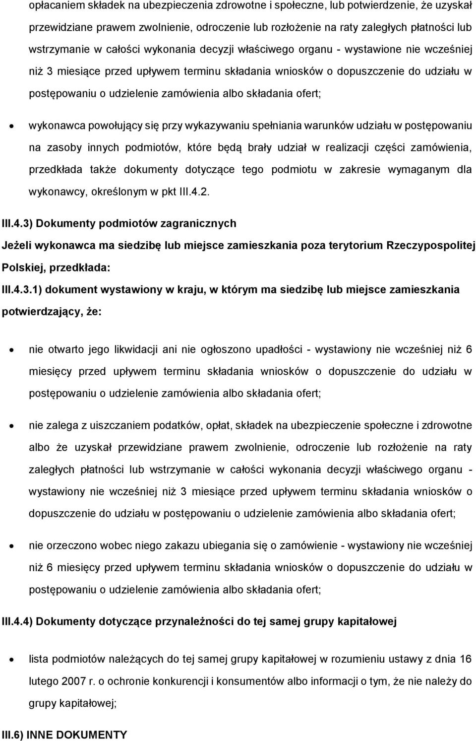 się przy wykazywaniu spełniania warunków udziału w pstępwaniu na zasby innych pdmitów, które będą brały udział w realizacji części zamówienia, przedkłada także dkumenty dtyczące teg pdmitu w zakresie