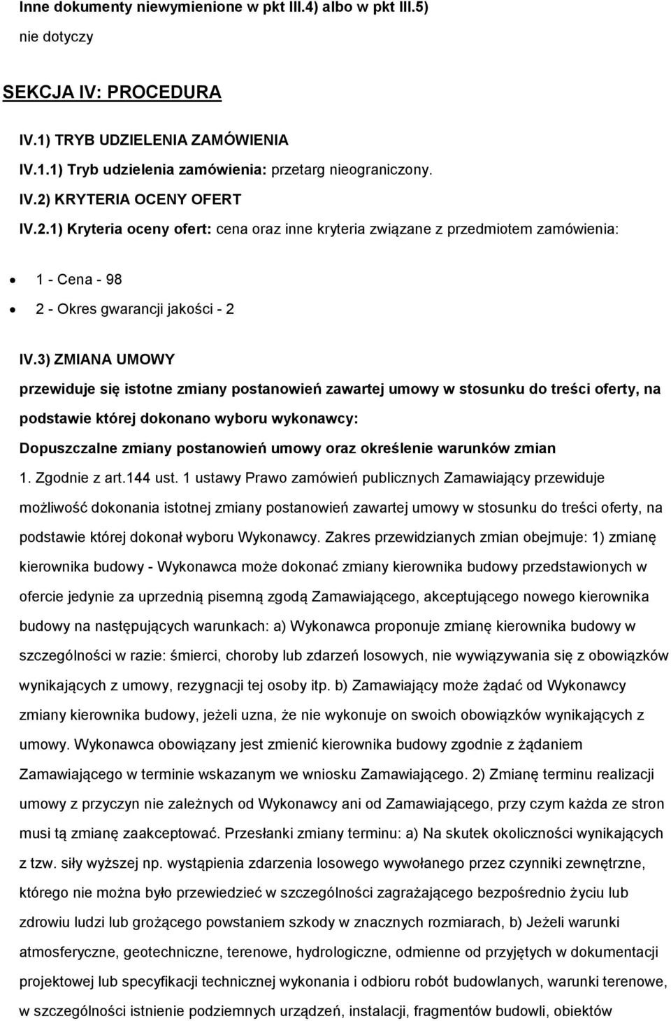 3) ZMIANA UMOWY przewiduje się isttne zmiany pstanwień zawartej umwy w stsunku d treści ferty, na pdstawie której dknan wybru wyknawcy: Dpuszczalne zmiany pstanwień umwy raz kreślenie warunków zmian