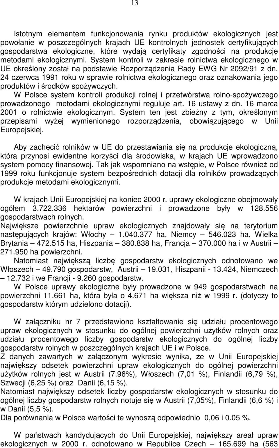 24 czerwca 1991 roku w sprawie rolnictwa ekologicznego oraz oznakowania jego produktów i środków spożywczych.