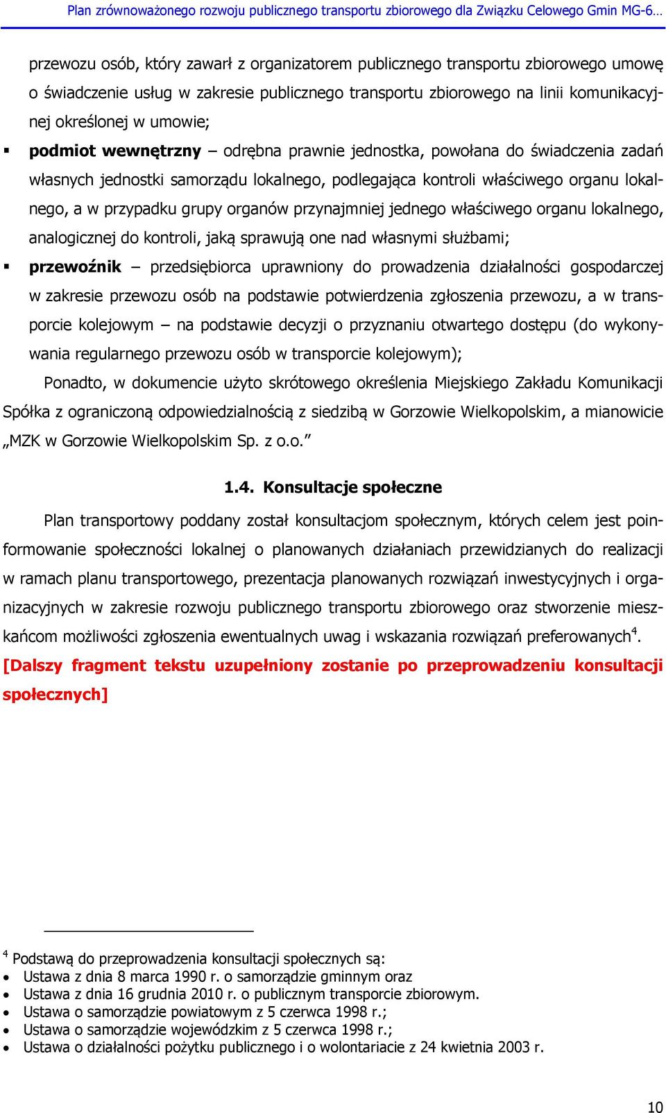 przynajmniej jednego właściwego organu lokalnego, analogicznej do kontroli, jaką sprawują one nad własnymi służbami; przewoźnik przedsiębiorca uprawniony do prowadzenia działalności gospodarczej w