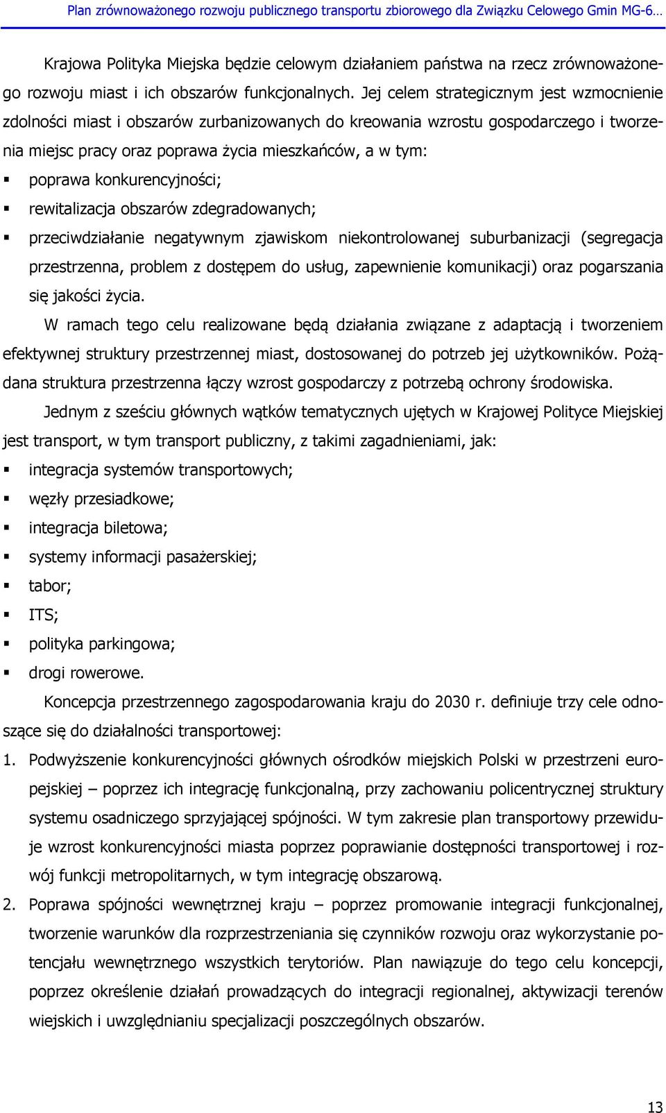 konkurencyjności; rewitalizacja obszarów zdegradowanych; przeciwdziałanie negatywnym zjawiskom niekontrolowanej suburbanizacji (segregacja przestrzenna, problem z dostępem do usług, zapewnienie