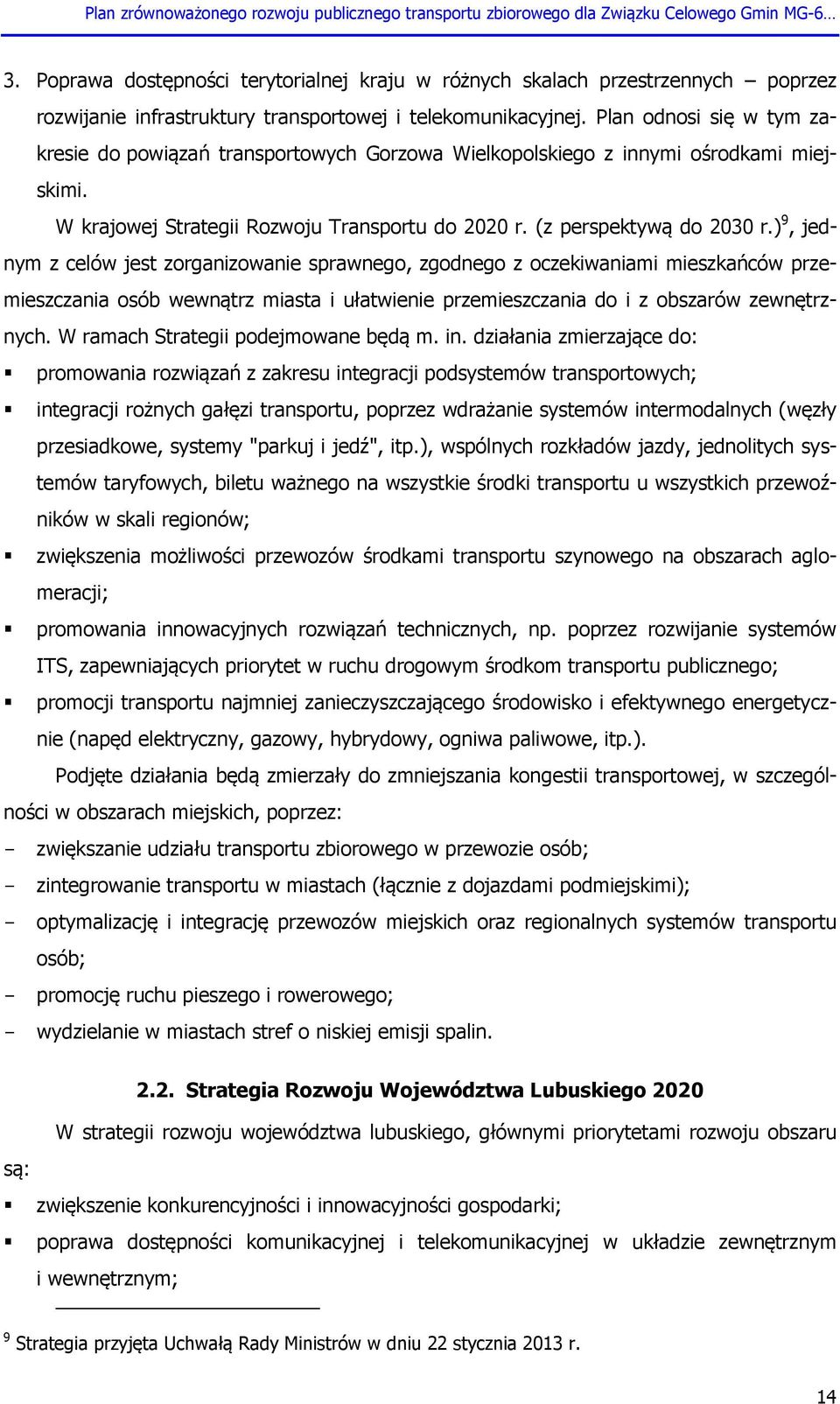 ) 9, jednym z celów jest zorganizowanie sprawnego, zgodnego z oczekiwaniami mieszkańców przemieszczania osób wewnątrz miasta i ułatwienie przemieszczania do i z obszarów zewnętrznych.