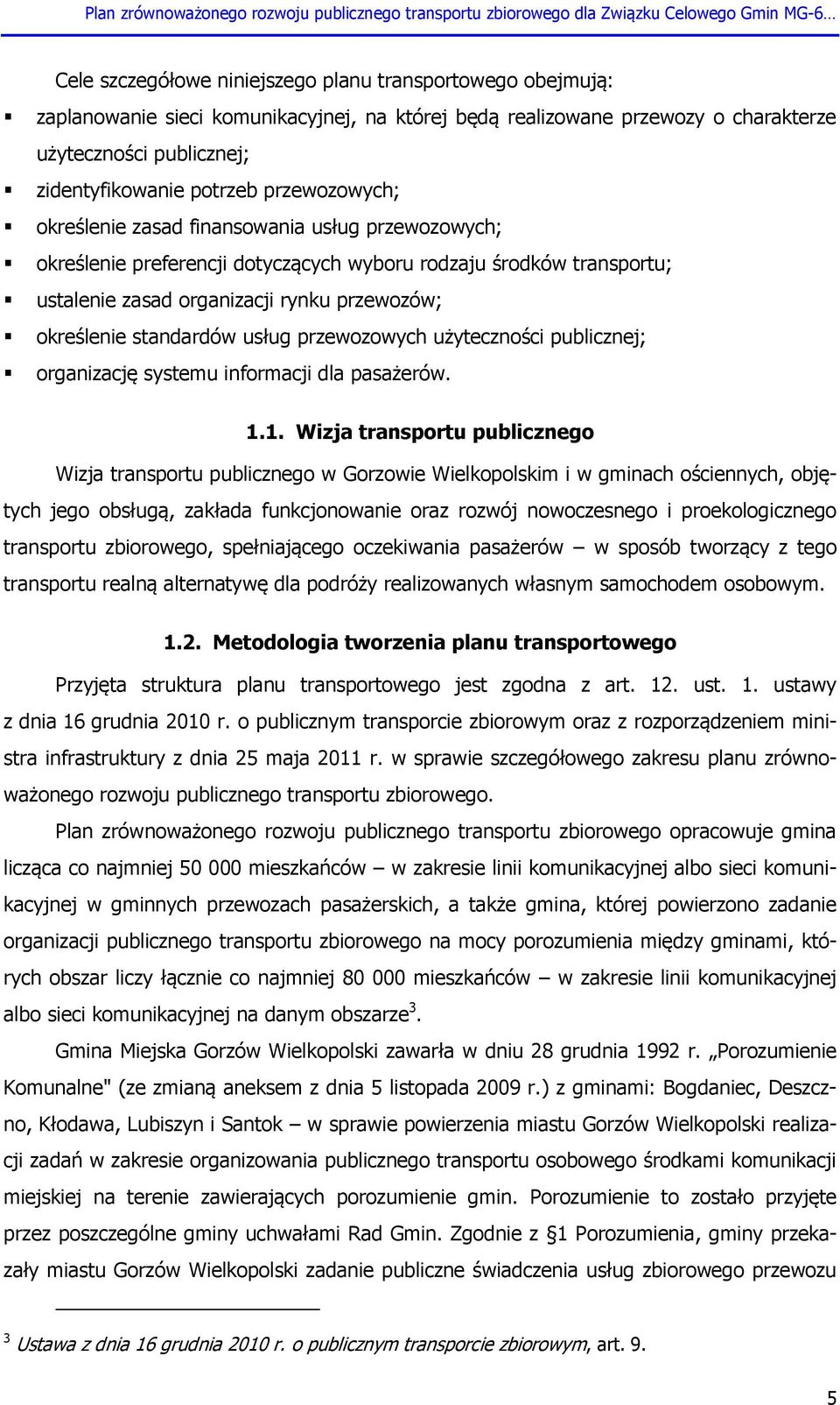 standardów usług przewozowych użyteczności publicznej; organizację systemu informacji dla pasażerów. 1.
