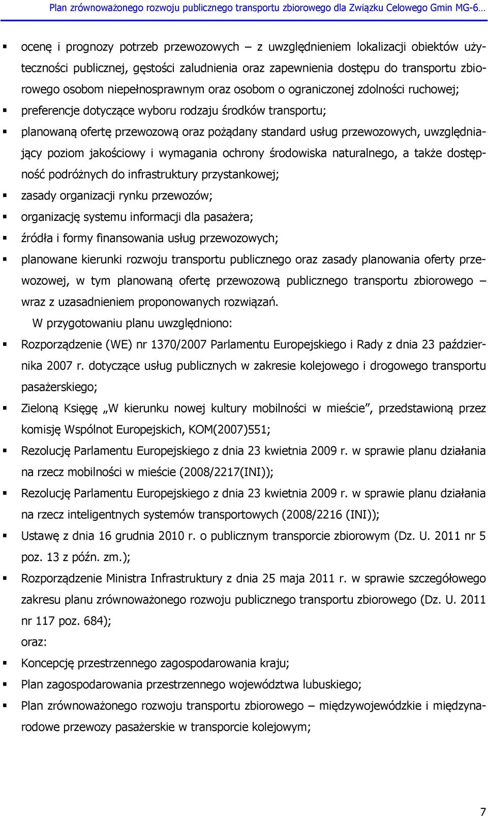 jakościowy i wymagania ochrony środowiska naturalnego, a także dostępność podróżnych do infrastruktury przystankowej; zasady organizacji rynku przewozów; organizację systemu informacji dla pasażera;