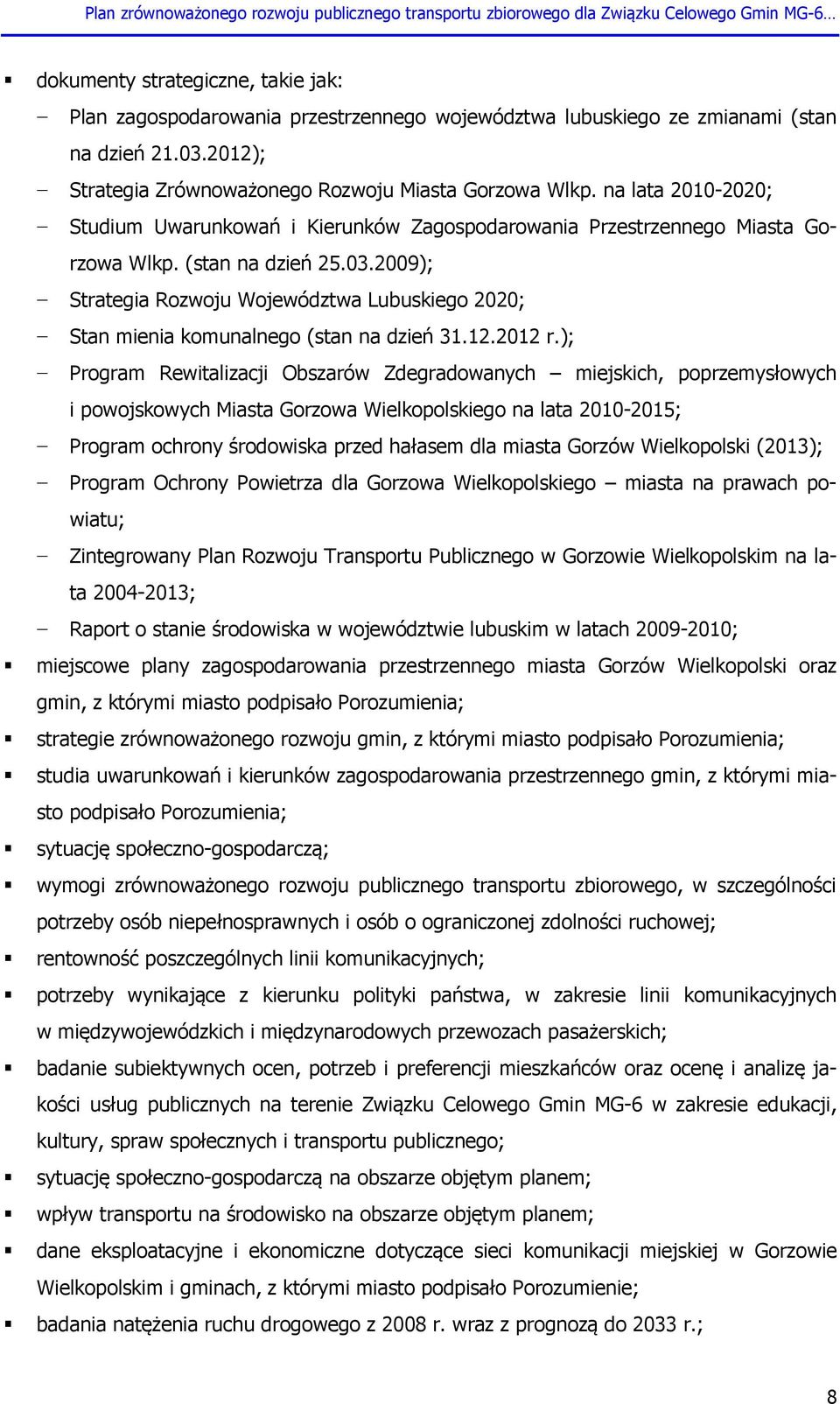 2009); Strategia Rozwoju Województwa Lubuskiego 2020; Stan mienia komunalnego (stan na dzień 31.12.2012 r.