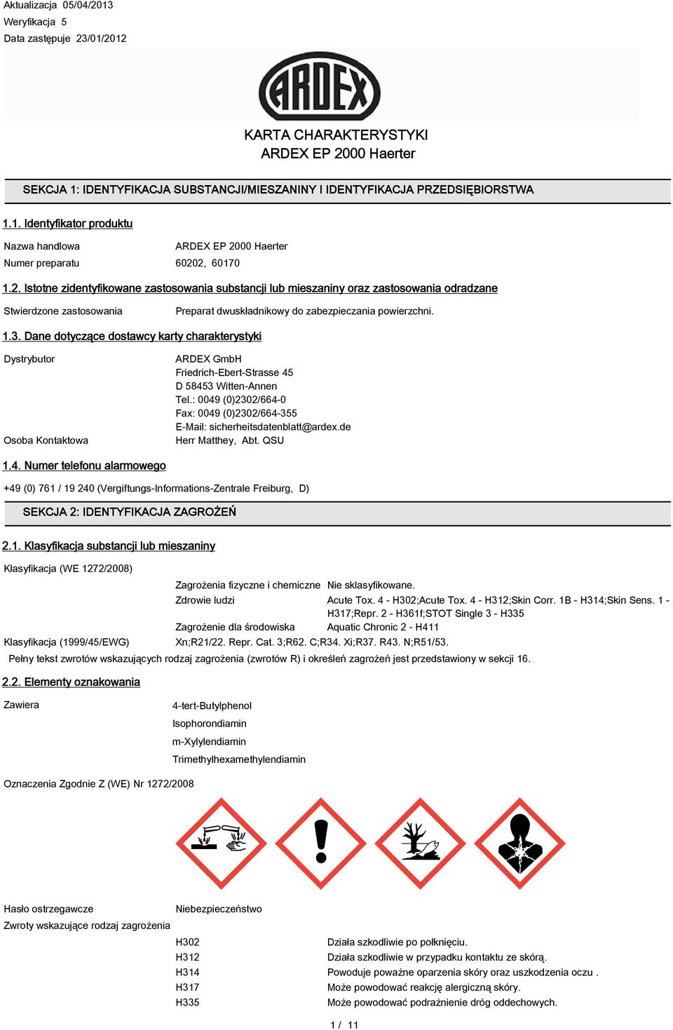 Dane dotyczące dostawcy karty charakterystyki Dystrybutor Osoba Kontaktowa ARDEX GmbH Friedrich-Ebert-Strasse 45 D 58453 Witten-Annen Tel.