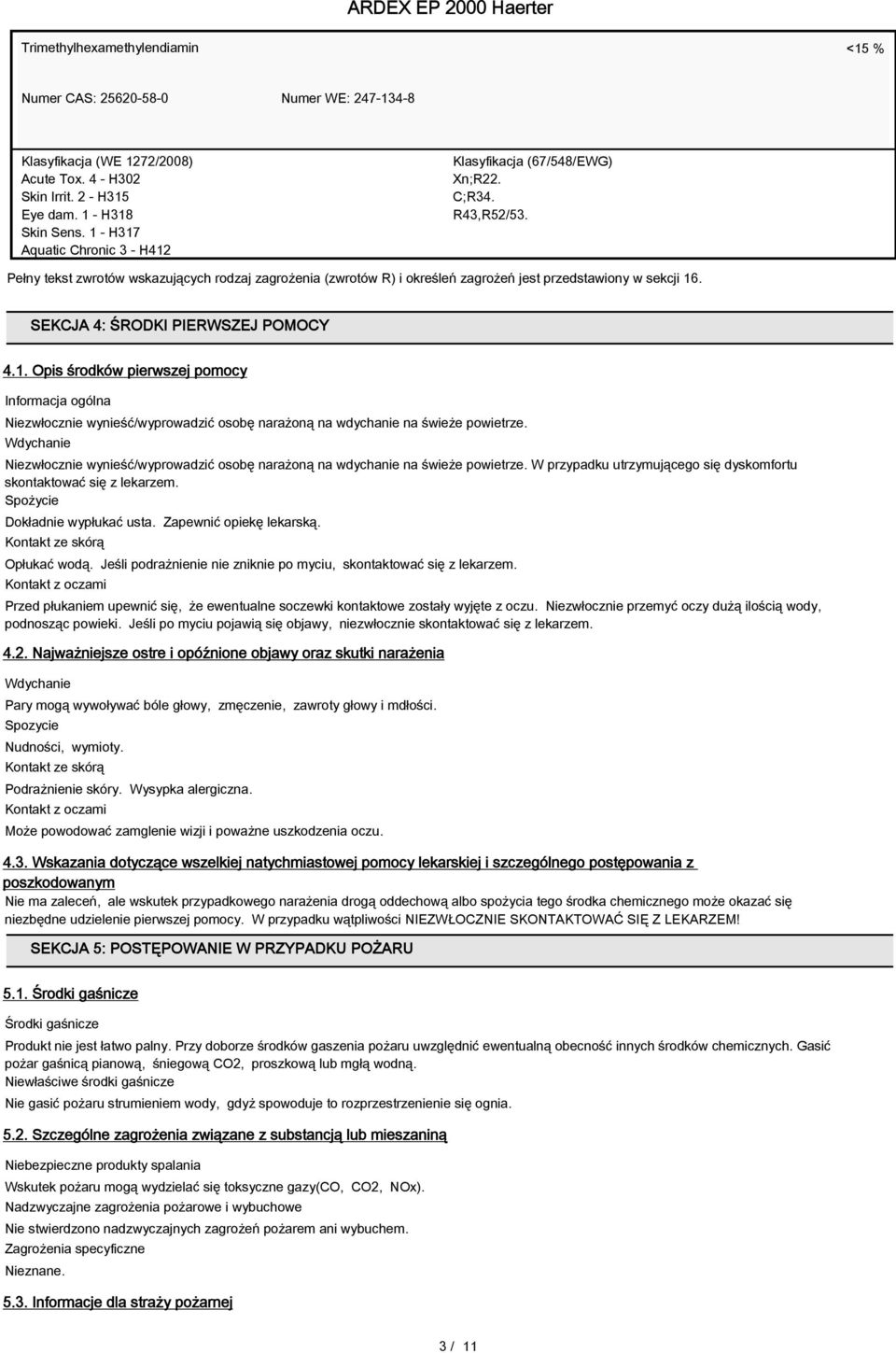 Pełny tekst zwrotów wskazujących rodzaj zagrożenia (zwrotów R) i określeń zagrożeń jest przedstawiony w sekcji 16