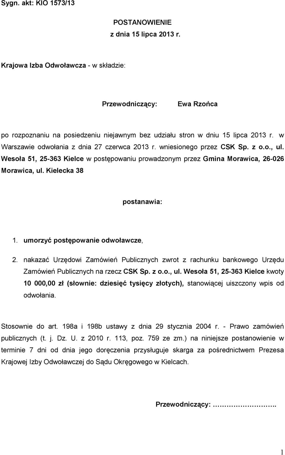 wniesionego przez CSK Sp. z o.o., ul. Wesoła 51, 25-363 Kielce w postępowaniu prowadzonym przez Gmina Morawica, 26-026 Morawica, ul. Kielecka 38 postanawia: 1. umorzyć postępowanie odwoławcze, 2.