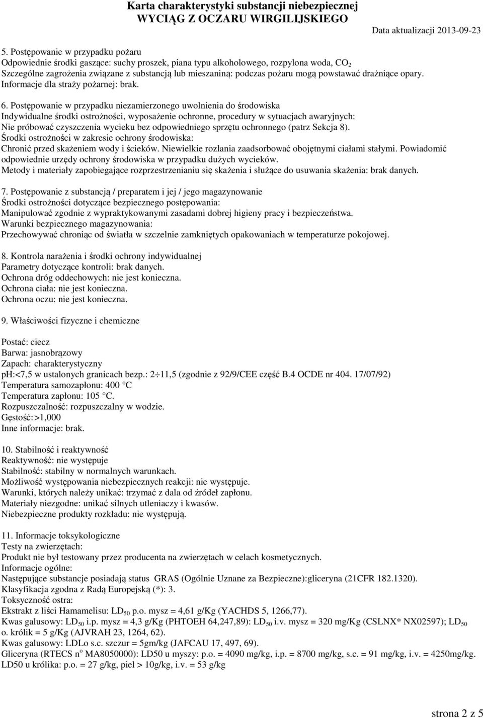 Postępowanie w przypadku niezamierzonego uwolnienia do środowiska Indywidualne środki ostrożności, wyposażenie ochronne, procedury w sytuacjach awaryjnych: Nie próbować czyszczenia wycieku bez