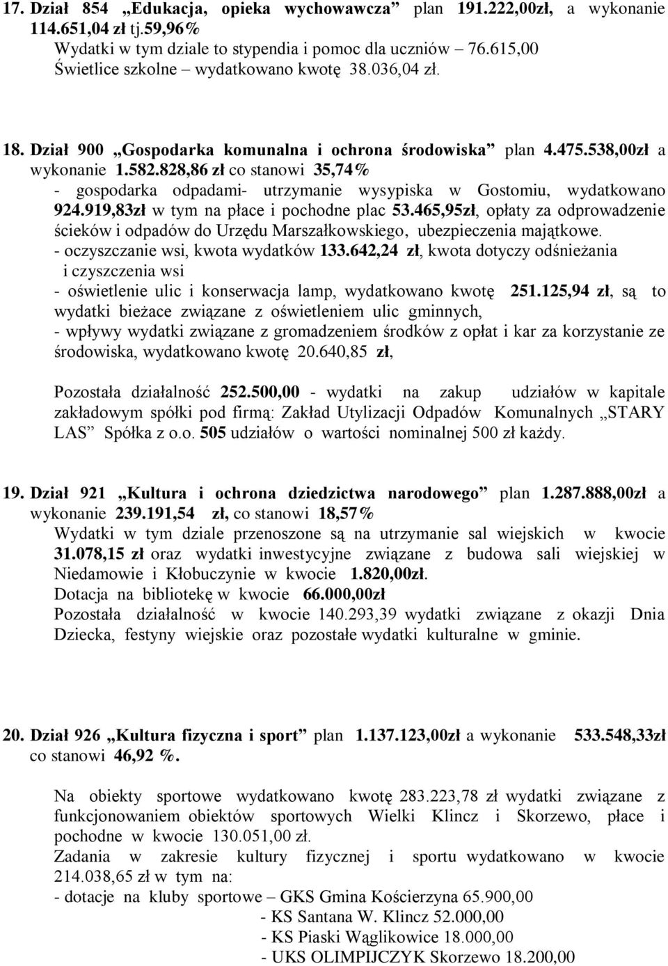 828,86 zł co stanowi 35,74% - gospodarka odpadami- utrzymanie wysypiska w Gostomiu, wydatkowano 924.919,83zł w tym na płace i pochodne plac 53.