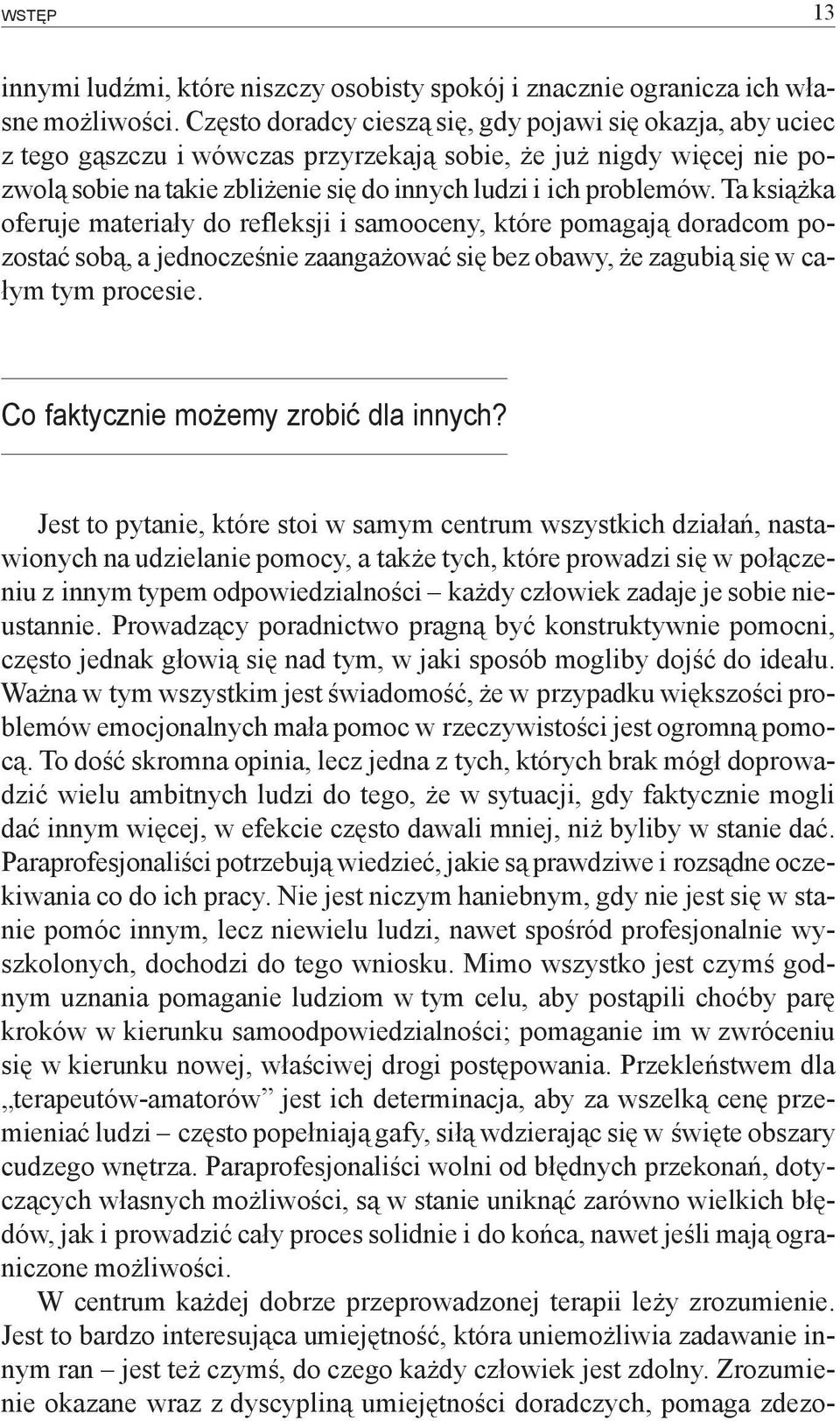 Ta książka oferuje materiały do refleksji i samooceny, które pomagają doradcom pozostać sobą, a jednocześnie zaangażować się bez obawy, że zagubią się w całym tym procesie.