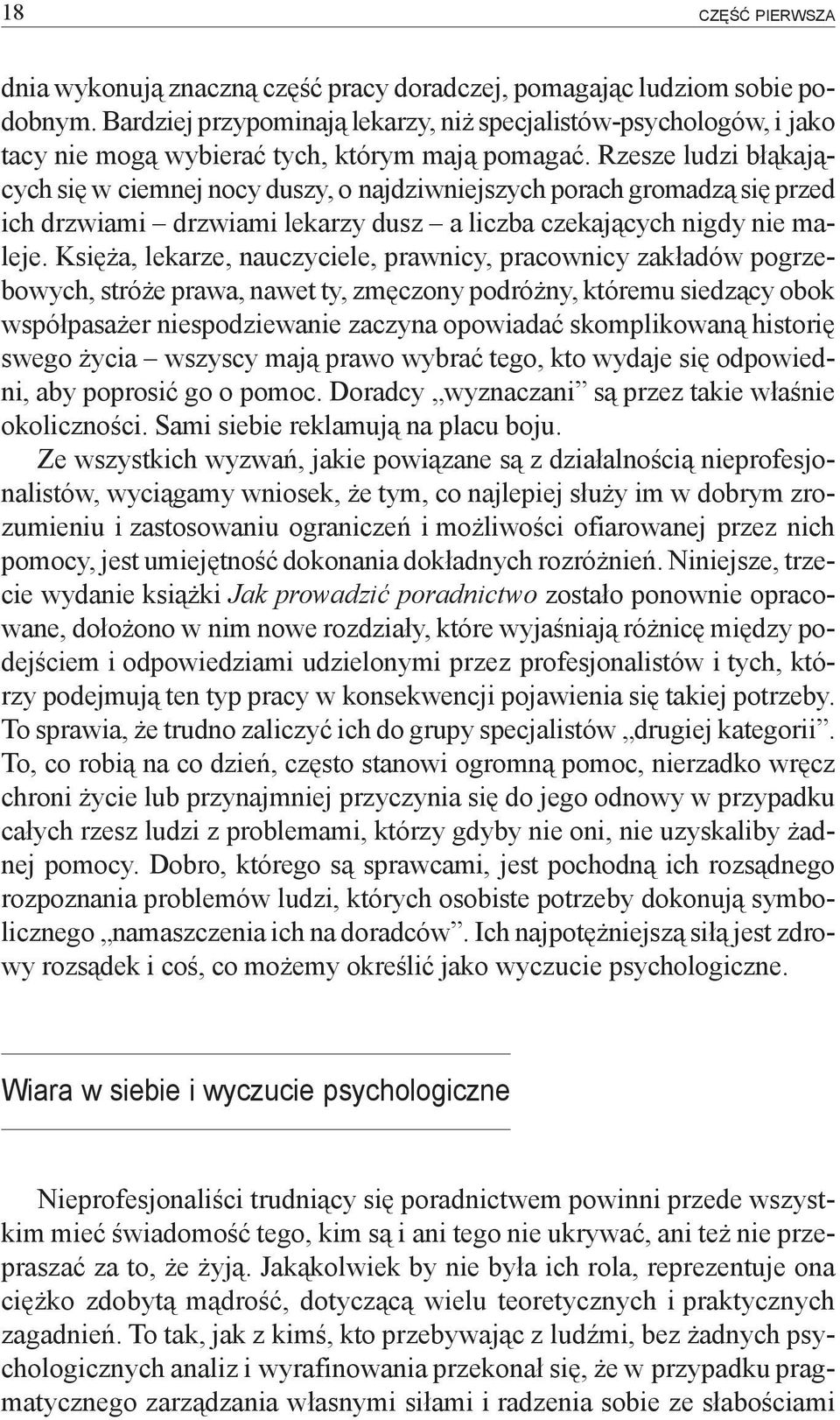 Rzesze ludzi błąkających się w ciemnej nocy duszy, o najdziwniejszych porach gromadzą się przed ich drzwiami drzwiami lekarzy dusz a liczba czekających nigdy nie maleje.