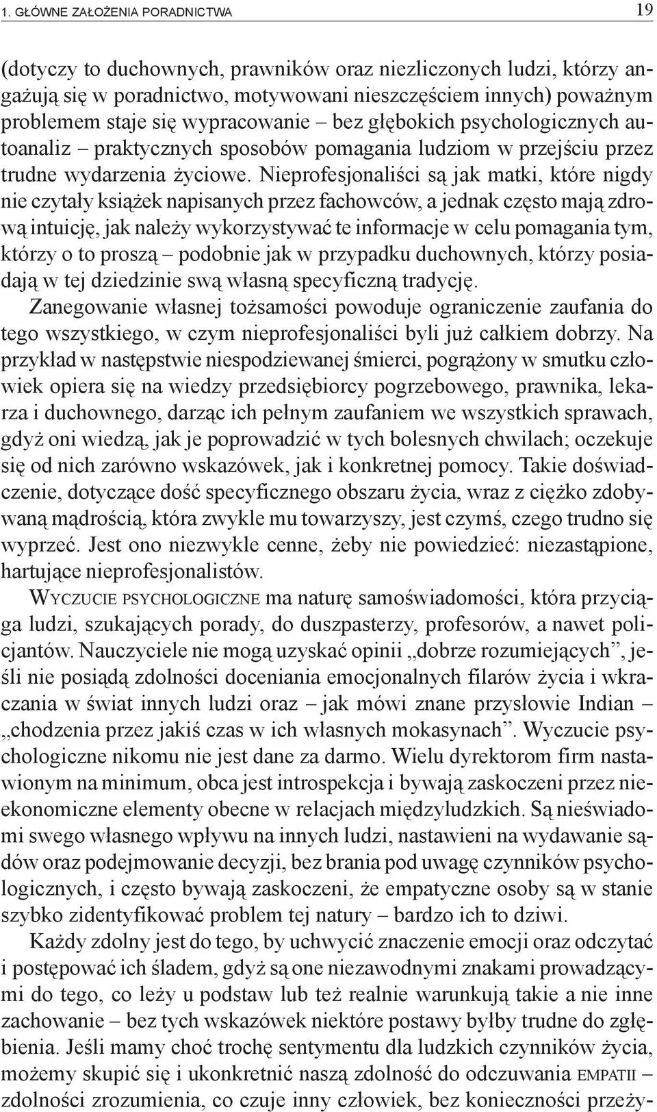 Nieprofesjonaliści są jak matki, które nigdy nie czytały książek napisanych przez fachowców, a jednak często mają zdrową intuicję, jak należy wykorzystywać te informacje w celu pomagania tym, którzy