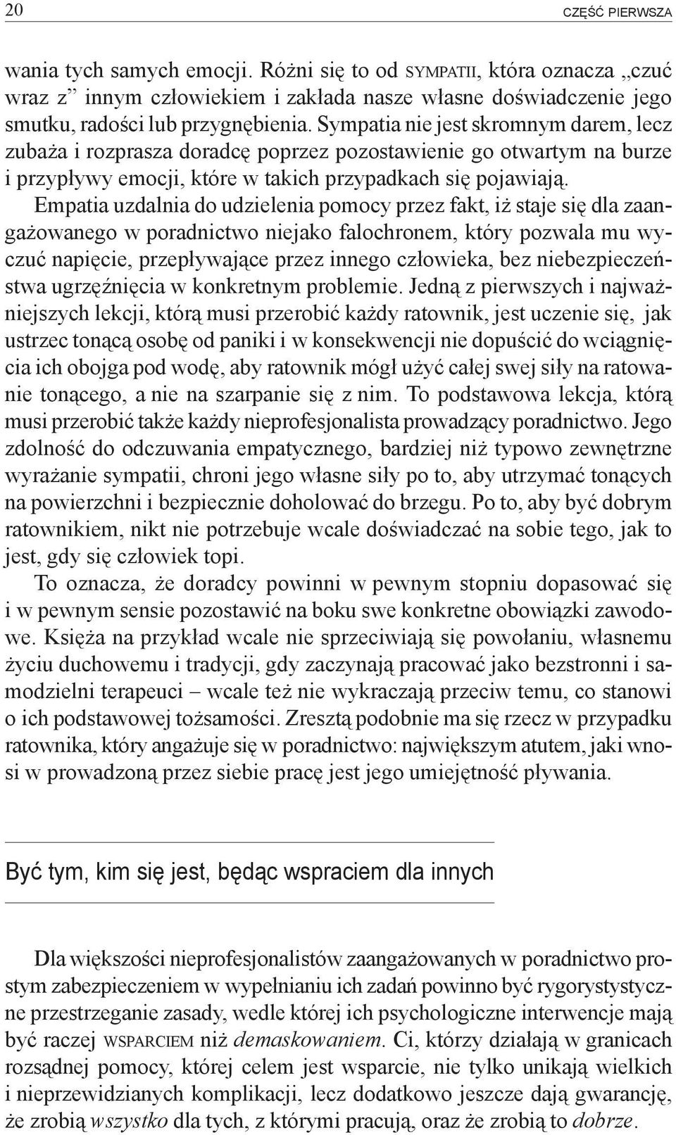 Empatia uzdalnia do udzielenia pomocy przez fakt, iż staje się dla zaangażowanego w poradnictwo niejako falochronem, który pozwala mu wyczuć napięcie, przepływające przez innego człowieka, bez