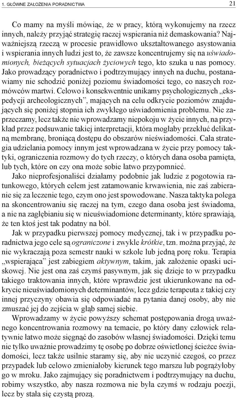 u nas pomocy. Jako prowadzący poradnictwo i podtrzymujący innych na duchu, postanawiamy nie schodzić poniżej poziomu świadomości tego, co naszych rozmówców martwi.